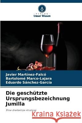 Die gesch?tzte Ursprungsbezeichnung Jumilla Javier Mart?nez-Falc? Bartolom? Marco-Lajara Eduardo S?nchez-Garc?a 9786205628164 Verlag Unser Wissen - książka