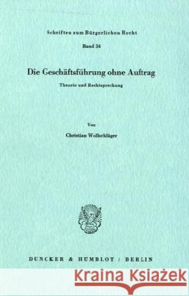 Die Geschaftsfuhrung Ohne Auftrag: Theorie Und Rechtsprechung Wollschlager, Christian 9783428037827 Duncker & Humblot - książka