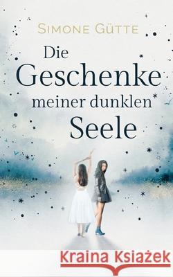 Die Geschenke meiner dunklen Seele Simone Gütte 9783753444048 Books on Demand - książka