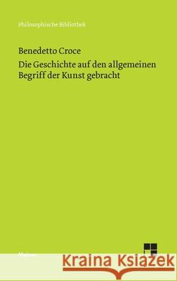Die Geschichte auf den allgemeinen Begriff der Kunst gebracht Benedetto Croce 9783787348350 Felix Meiner - książka