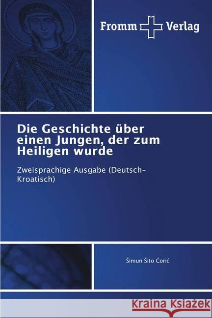 Die Geschichte über einen Jungen, der zum Heiligen wurde : Zweisprachige Ausgabe (Deutsch-Kroatisch) Coric, Simun Sito 9786138350255 Fromm Verlag - książka