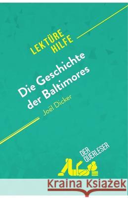 Die Geschichte der Baltimores von Joël Dicker (Lektürehilfe): Detaillierte Zusammenfassung, Personenanalyse und Interpretation Éléonore Quinaux, Derquerleser 9782808015981 Derquerleser.de - książka