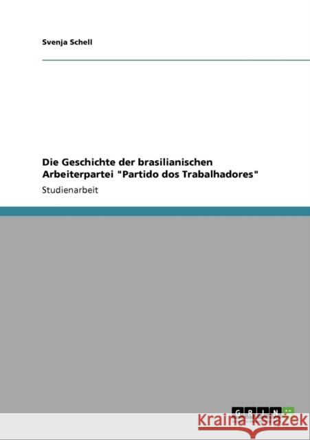 Die Geschichte der brasilianischen Arbeiterpartei Partido dos Trabalhadores Svenja Schell 9783640617784 Grin Verlag - książka