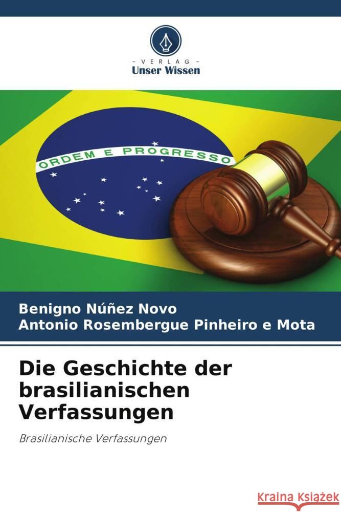 Die Geschichte der brasilianischen Verfassungen Núñez Novo, Benigno, Pinheiro e Mota, Antonio Rosembergue 9786206353447 Verlag Unser Wissen - książka