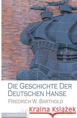 Die Geschichte Der Deutschen Hanse Friedrich Wilhelm Barthold 9783954273034 Maritimepress - książka