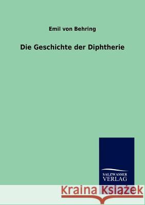 Die Geschichte der Diphtherie Von Behring, Emil 9783864448546 Salzwasser-Verlag - książka
