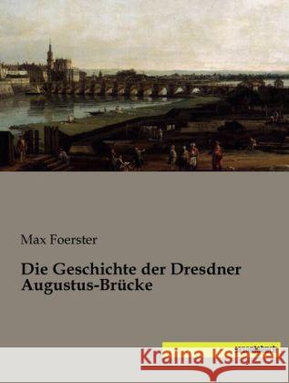 Die Geschichte der Dresdner Augustus-Brücke Foerster, Max 9783944822761 Saxoniabuch.de - książka