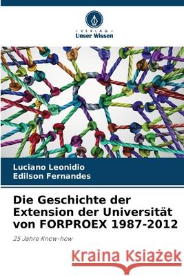 Die Geschichte der Extension der Universit?t von FORPROEX 1987-2012 Luciano Leonidio Ed?lson Fernandes 9786207695560 Verlag Unser Wissen - książka