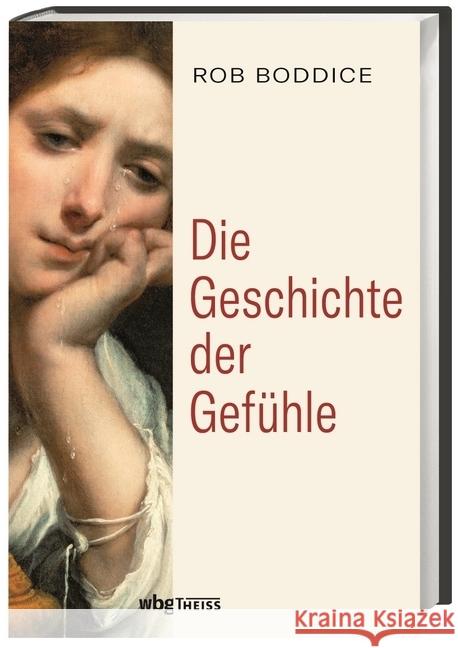 Die Geschichte der Gefühle : von der Antike bis heute Boddice, Rob 9783806240115 WBG Theiss - książka