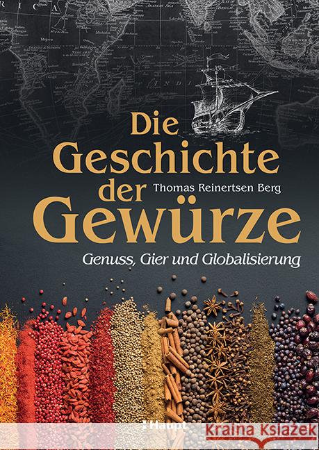 Die Geschichte der Gewürze Berg, Thomas Reinertsen 9783258083575 Haupt - książka