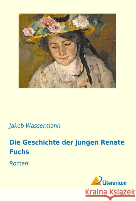 Die Geschichte der jungen Renate Fuchs : Roman Wassermann, Jakob 9783959131407 Literaricon - książka