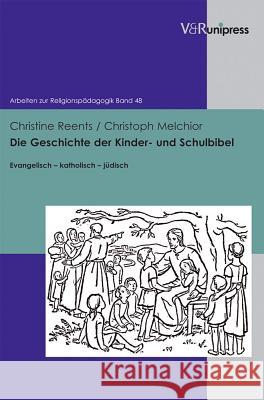 Die Geschichte Der Kinder- Und Schulbibel: Evangelisch - Katholisch - Judisch Melchior, Christoph 9783899718379 V&r Unipress - książka