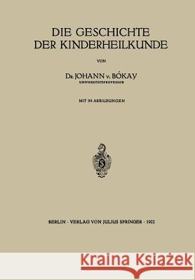 Die Geschichte Der Kinderheilkunde Johann V Johann V. Bokay 9783642895555 Springer - książka