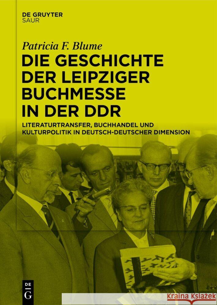 Die Geschichte Der Leipziger Buchmesse in Der Ddr: Literaturtransfer, Buchhandel Und Kulturpolitik in Deutsch-Deutscher Dimension Patricia F. Blume 9783111315966 K.G. Saur Verlag - książka