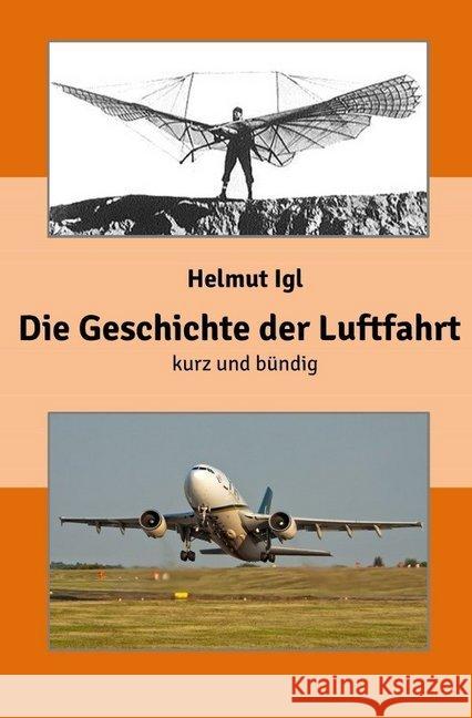 Die Geschichte der Luftfahrt - kurz und bündig : Eine zusammenfassende Präsentation der Entwicklungsgeschichte der Luftfahrt Igl, Helmut 9783746727431 epubli - książka