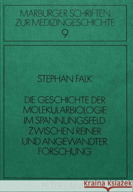 Die Geschichte Der Molekularbiologie Im Spannungsfeld Zwischen Reiner Und Angewandter Forschung Falk, Stephan 9783820480245 Peter Lang Gmbh, Internationaler Verlag Der W - książka