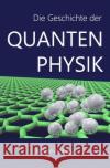 Die Geschichte der Quantenphysik M. Melih Gordesli 9781508468387 Createspace Independent Publishing Platform