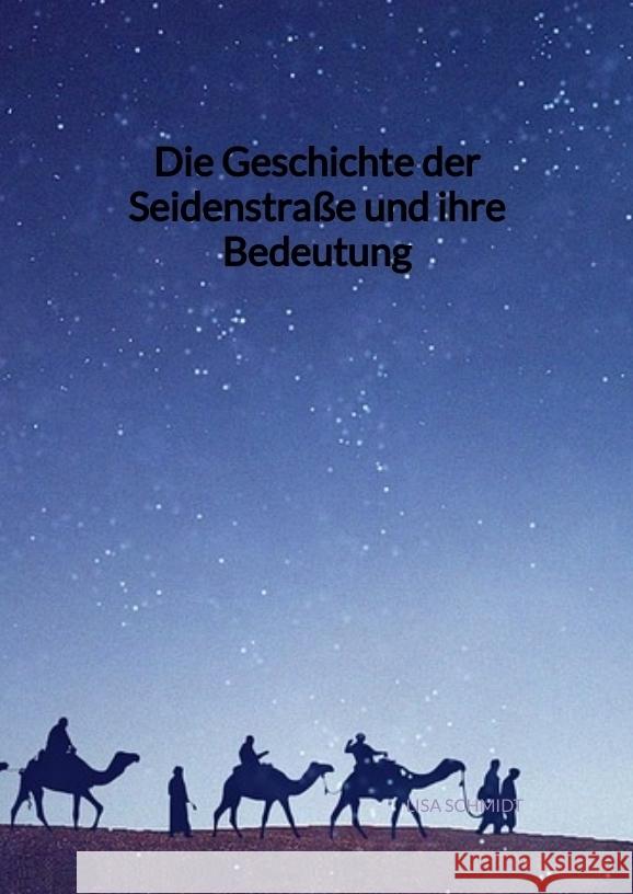 Die Geschichte der Seidenstraße und ihre Bedeutung Schmidt, Lisa 9783347941977 Jaltas Books - książka