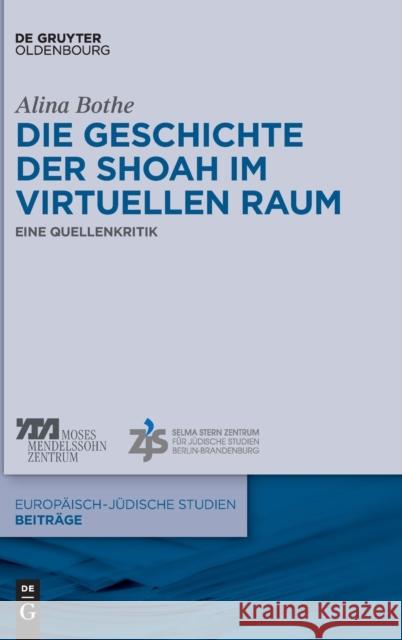 Die Geschichte Der Shoah Im Virtuellen Raum: Eine Quellenkritik Alina Bothe 9783110555776 Walter de Gruyter - książka