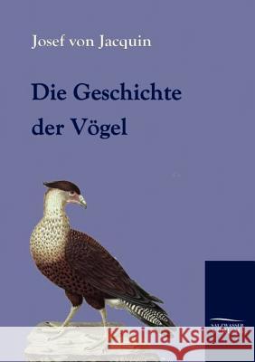 Die Geschichte der Vögel Jacquin, Josef 9783861950431 Salzwasser-Verlag im Europäischen Hochschulve - książka