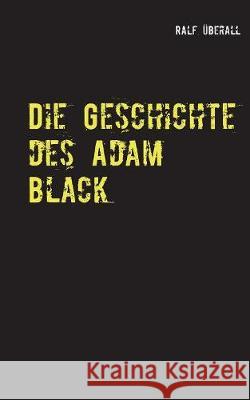 Die Geschichte des Adam Black Ralf Uberall 9783748173137 Books on Demand - książka