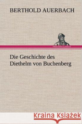 Die Geschichte des Diethelm von Buchenberg Auerbach, Berthold 9783847242857 TREDITION CLASSICS - książka