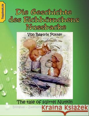 Die Geschichte des Eichhörnchens Nussbacke: The tale of sqirrel Nutkin. Bilingual - Zweisprachig: Englisch - Deutsch Potter, Beatrix 9783751935067 Books on Demand - książka