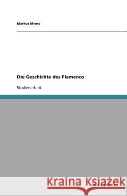 Die Geschichte des Flamenco Markus Mross 9783656991359 Grin Verlag - książka