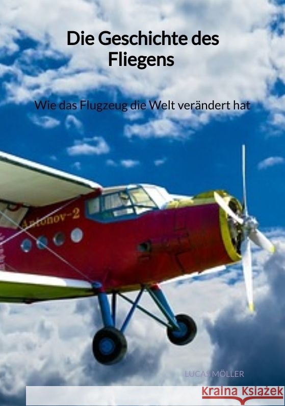 Die Geschichte des Fliegens - Wie das Flugzeug die Welt verändert hat Möller, Lucas 9783347961821 Jaltas Books - książka