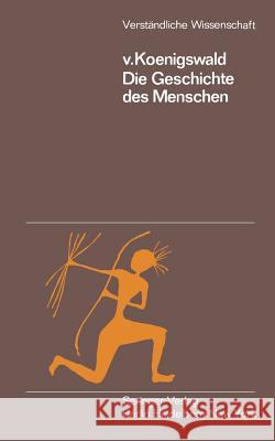 Die Geschichte Des Menschen Koenigswald, G. H. R. V. 9783642862717 Springer - książka