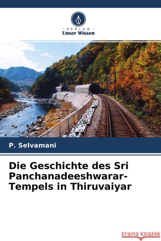 Die Geschichte des Sri Panchanadeeshwarar-Tempels in Thiruvaiyar Selvamani, P. 9786204442471 Verlag Unser Wissen - książka