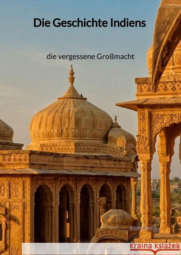 Die Geschichte Indiens - die vergessene Großmacht Kraft, Bea 9783347997868 Jaltas Books - książka