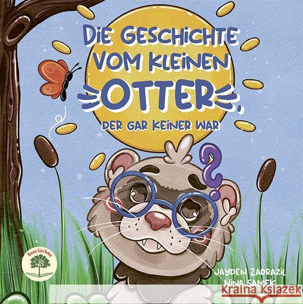 Die Geschichte vom kleinen Otter, der gar keiner war Zadrazil, Jayden 9783991500179 Götz, Dörfles - książka