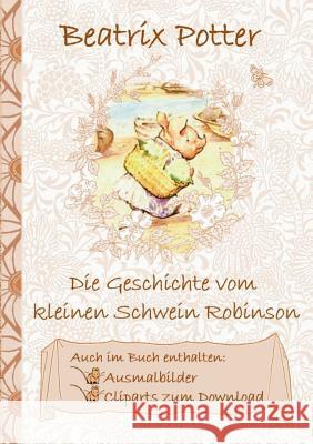 Die Geschichte vom kleinen Schwein Robinson (inklusive Ausmalbilder und Cliparts zum Download): The Tale of Little Pig Robinson; Ausmalbuch, Malbuch, Potter, Beatrix 9783752843293 Books on Demand - książka