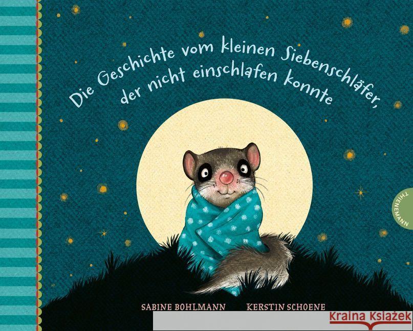 Die Geschichte vom kleinen Siebenschläfer, der nicht einschlafen konnte Bohlmann, Sabine; Schoene, Kerstin 9783522437868 Thienemann Verlag - książka