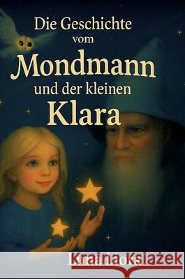 Die Geschichte vom Mondmann und der kleinen Klara Liora, Luna 9783384719997 tredition - książka