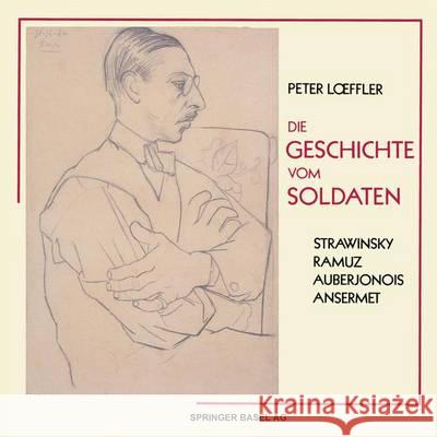 Die Geschichte Vom Soldaten: L'Histoire Du Soldat Peter Loeffler 9783764329587 Springer - książka