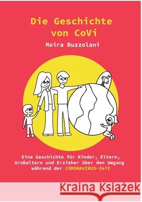 Die Geschichte von CoVi: Eine Geschichte für Kinder, Eltern, Großeltern und Erzieher über den Umgang während der CORONAVIRUS-Zeit Buzzolani, Moira 9783751949569 Books on Demand - książka