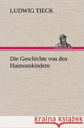 Die Geschichte von den Haimonskindern Tieck, Ludwig 9783847262800 TREDITION CLASSICS - książka
