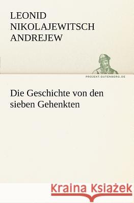 Die Geschichte von den sieben Gehenkten Andrejew, Leonid Nikolajewitsch 9783842402775 TREDITION CLASSICS - książka