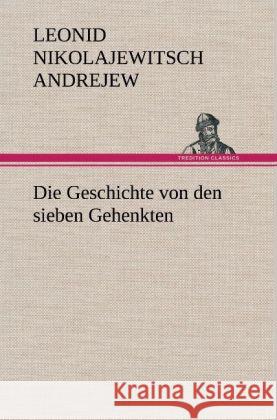 Die Geschichte von den sieben Gehenkten Andrejew, Leonid Nikolajewitsch 9783847242369 TREDITION CLASSICS - książka