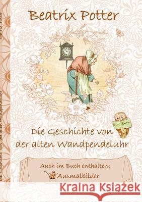 Die Geschichte von der alten Wandpendeluhr (inklusive Ausmalbilder; deutsche Erstveröffentlichung!): deutsche Erstveröffentlichung!, Wag-by-Wall;Ausma Potter, Beatrix 9783752843552 Books on Demand - książka