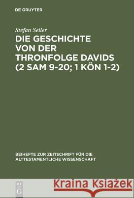 Die Geschichte von der Thronfolge Davids (2 Sam 9-20; 1 Kön 1-2) Stefan Seiler 9783110162349 De Gruyter - książka