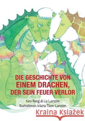 Die Geschichte von einem Drachen, der sein Feuer verlor LIV Larsson Neo Rung Maria Tison-Larsson 9789189435049 Friare LIV AB - książka