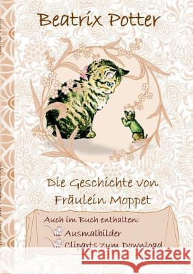 Die Geschichte von Frau Moppet (inklusive Ausmalbilder und Cliparts zum Download): The Tale of Miss Moppet Potter, Beatrix 9783752843507 Books on Demand - książka