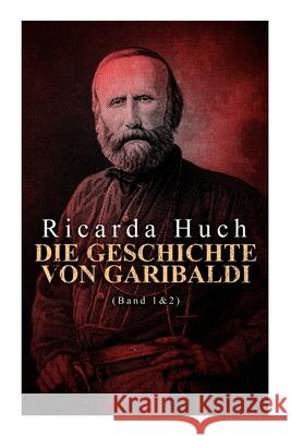 Die Geschichte von Garibaldi (Band 1&2): Die Verteidigung Roms & Der Kampf um Rom Ricarda Huch 9788027341979 e-artnow - książka