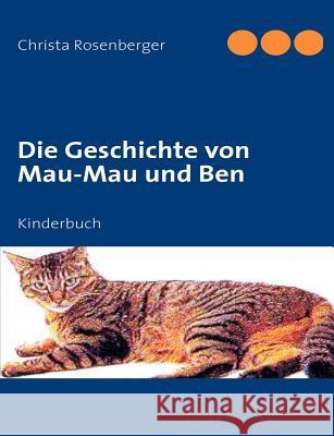 Die Geschichte von Mau-Mau und Ben Christa Rosenberger 9783839110072 Books on Demand - książka