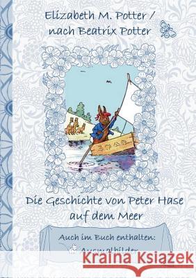 Die Geschichte von Peter Hase auf dem Meer (inklusive Ausmalbilder, deutsche Erstveröffentlichung! ): deutsche Erstveröffentlichung!, Kinder, Kinderbuch, Klassiker, Schulkinder, Vorschule, 1. 2. 3. 4. Beatrix Potter, Elizabeth M Potter 9783752843484 Books on Demand - książka