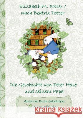 Die Geschichte von Peter Hase und seinem Papa (inklusive Ausmalbilder, deutsche Erstveröffentlichung! ): deutsche Erstveröffentlichung!, Kinder, Kinde Potter, Beatrix 9783752843347 Books on Demand - książka