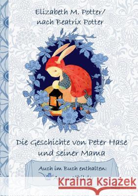 Die Geschichte von Peter Hase und seiner Mama (inklusive Ausmalbilder; deutsche Erstveröffentlichung!): deutsche Erstveröffentlichung!, Kinder, Kinderbuch, Klassiker, Schulkinder, Vorschule, 1. 2. 3.  Beatrix Potter, Elizabeth M Potter 9783752843330 Books on Demand - książka